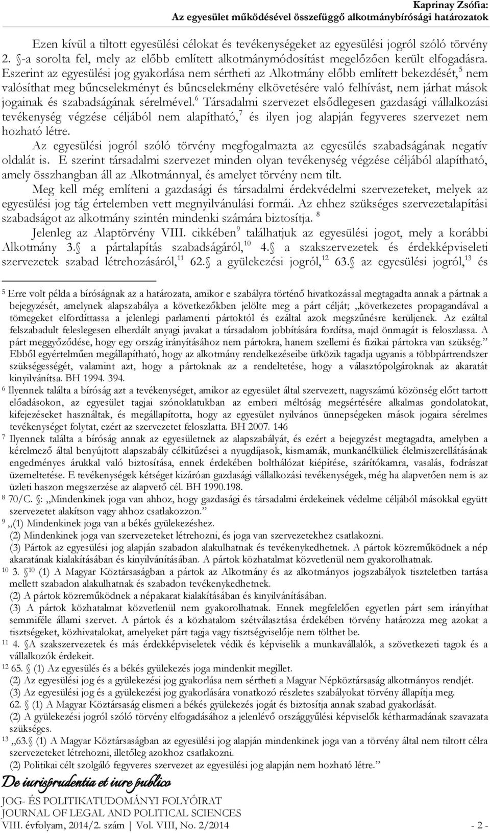 Eszerint az egyesülési jog gyakorlása nem sértheti az Alkotmány előbb említett bekezdését, 5 nem valósíthat meg bűncselekményt és bűncselekmény elkövetésére való felhívást, nem járhat mások jogainak