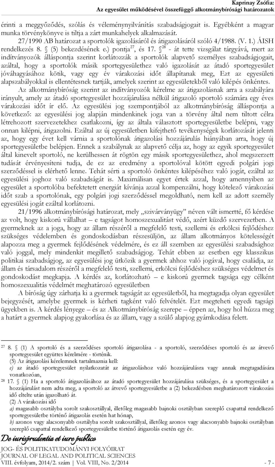 28 - át tette vizsgálat tárgyává, mert az indítványozók álláspontja szerint korlátozzák a sportolók alapvető személyes szabadságjogait, azáltal, hogy a sportolók másik sportegyesülethez való