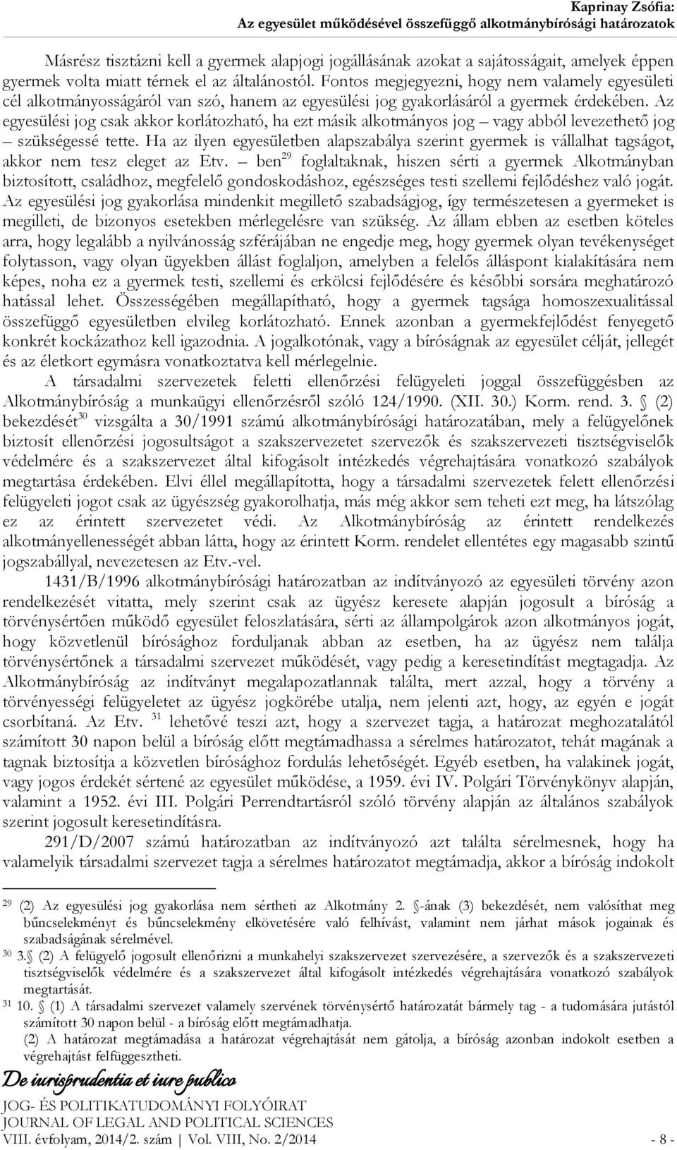 Az egyesülési jog csak akkor korlátozható, ha ezt másik alkotmányos jog vagy abból levezethető jog szükségessé tette.