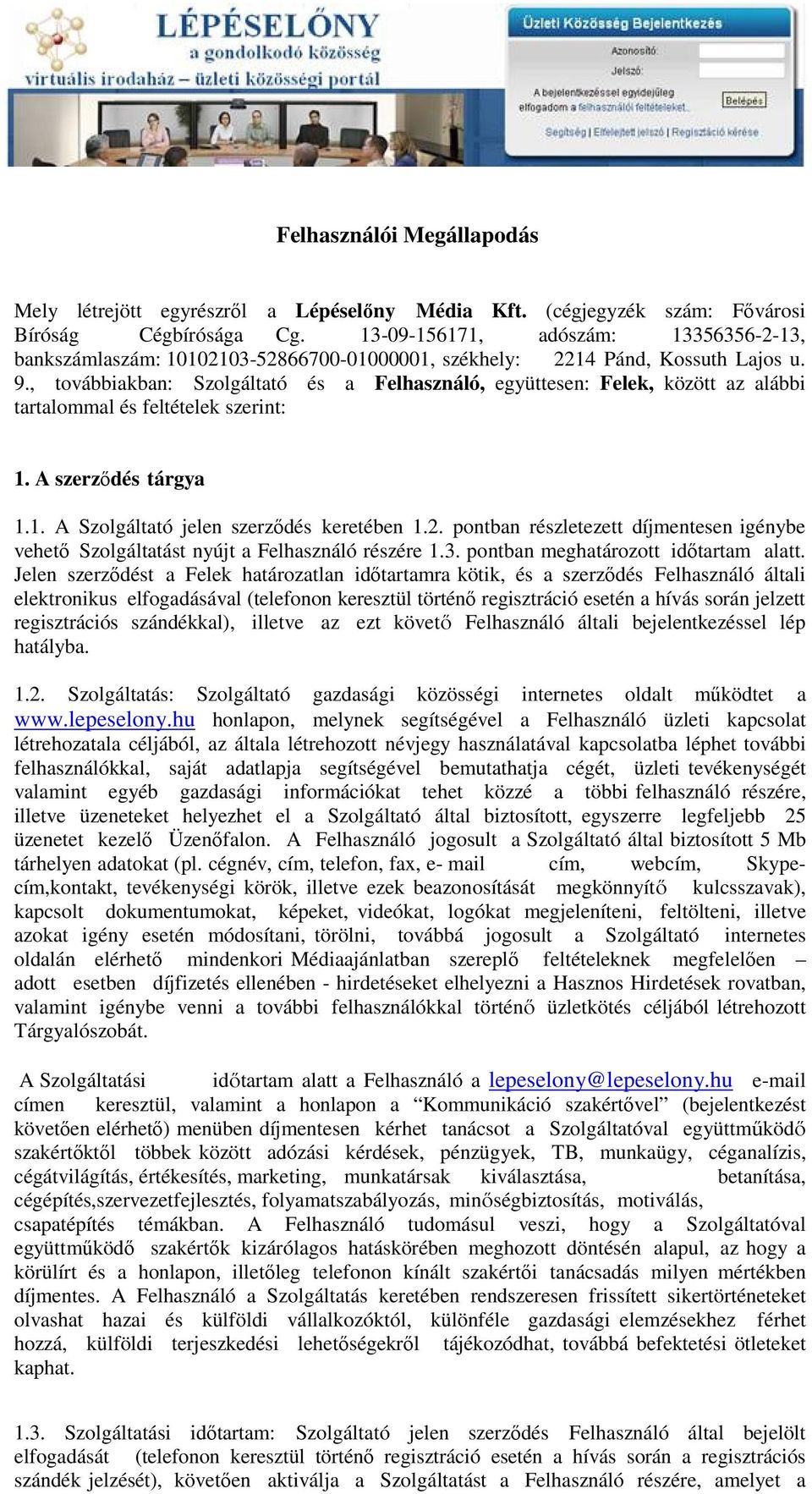 , továbbiakban: Szolgáltató és a Felhasználó, együttesen: Felek, között az alábbi tartalommal és feltételek szerint: 1. A szerződés tárgya 1.1. A Szolgáltató jelen szerződés keretében 1.2.