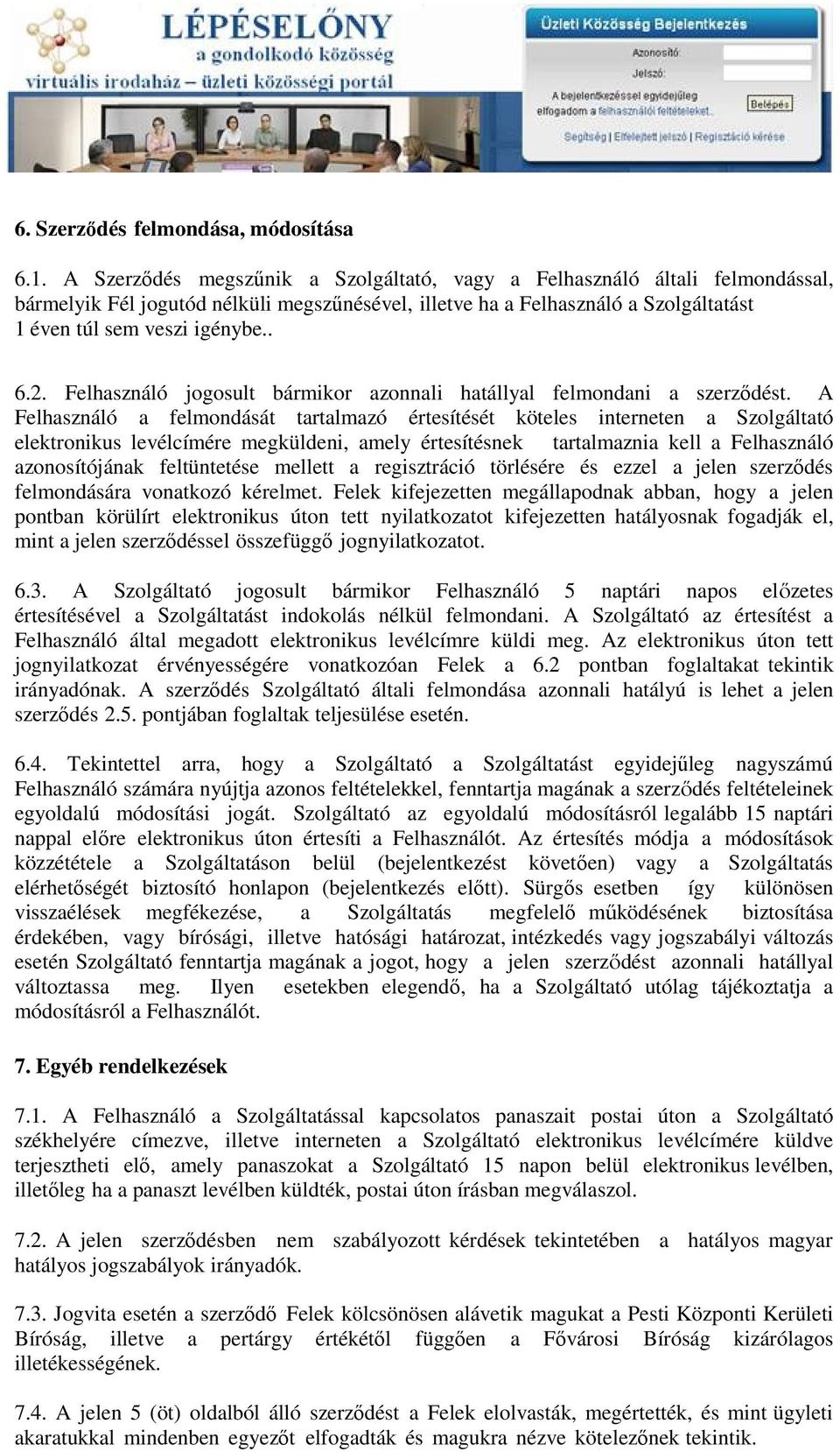 Felhasználó jogosult bármikor azonnali hatállyal felmondani a szerződést.