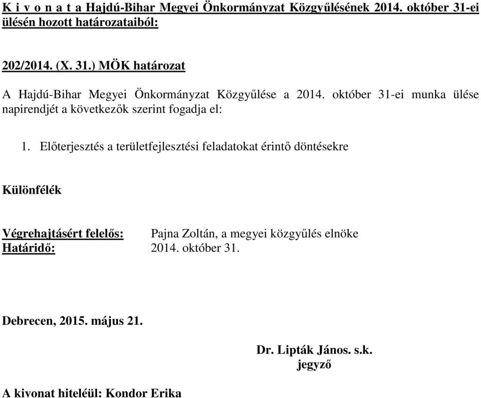 október 31-ei munka ülése napirendjét a következők szerint fogadja el: 1.