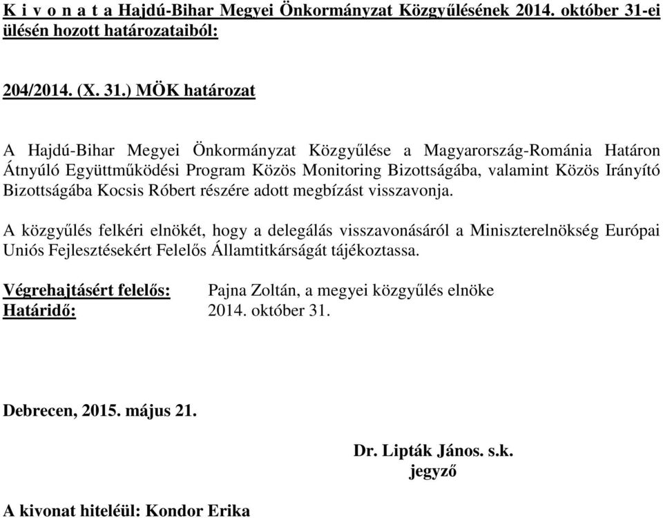 ) MÖK határozat A Hajdú-Bihar Megyei Önkormányzat Közgyűlése a Magyarország-Románia Határon Átnyúló Együttműködési Program Közös Monitoring Bizottságába, valamint Közös