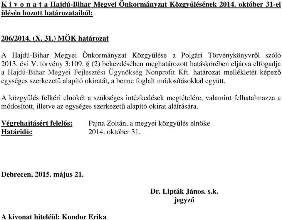 határozat mellékletét képező egységes szerkezetű alapító okiratát, a benne foglalt módosításokkal együtt.