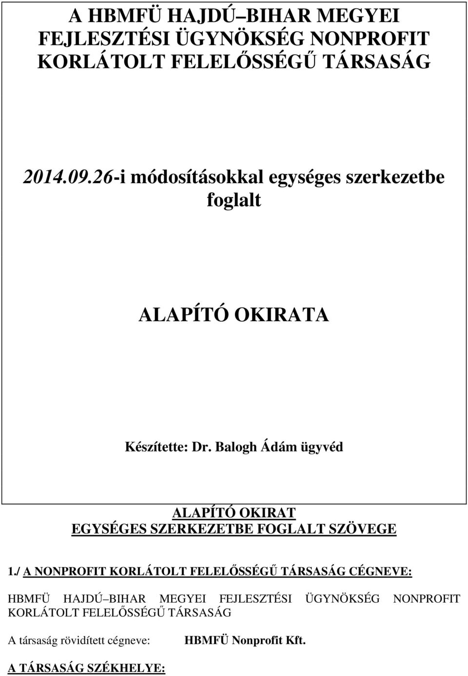 Balogh Ádám ügyvéd ALAPÍTÓ OKIRAT EGYSÉGES SZERKEZETBE FOGLALT SZÖVEGE 1.