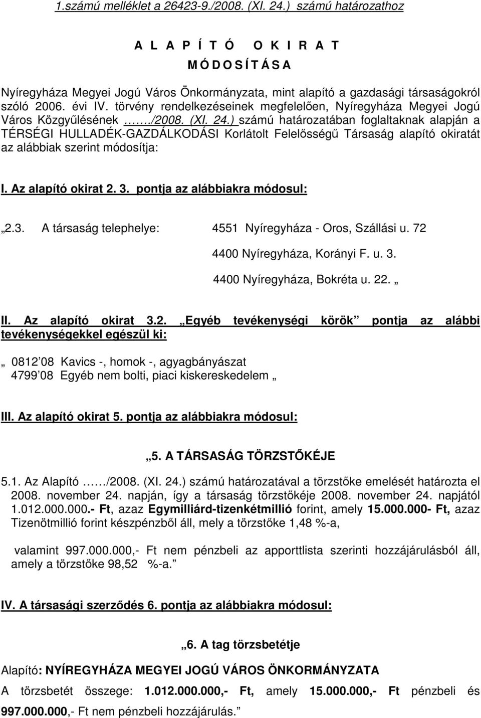 törvény rendelkezéseinek megfelelően, Nyíregyháza Megyei Jogú Város Közgyűlésének./2008. (XI. 24.