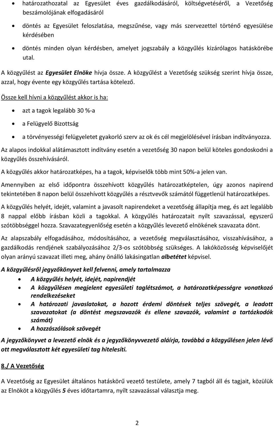 A közgyűlést a Vezetőség szükség szerint hívja össze, azzal, hogy évente egy közgyűlés tartása kötelező.