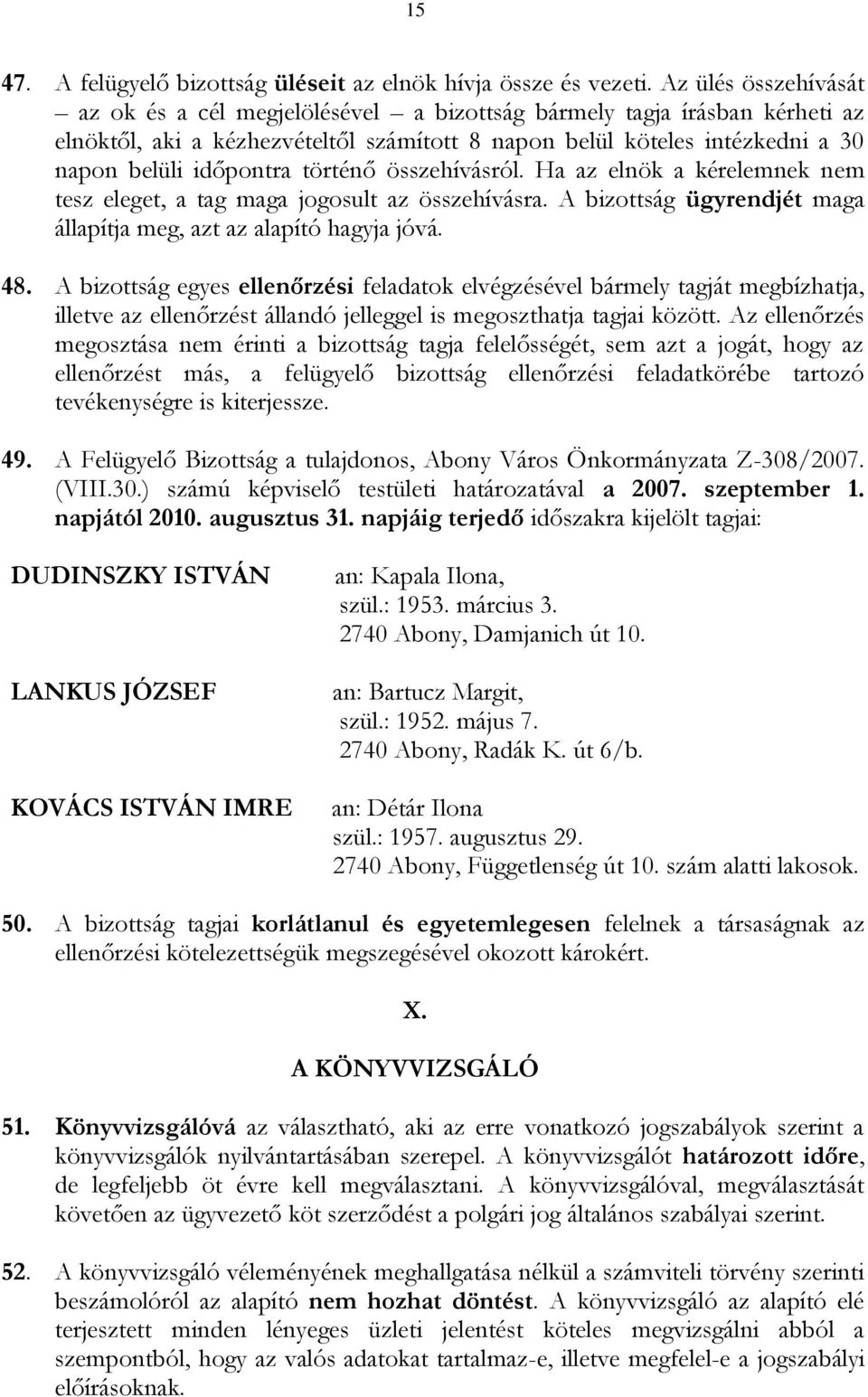 történő összehívásról. Ha az elnök a kérelemnek nem tesz eleget, a tag maga jogosult az összehívásra. A bizottság ügyrendjét maga állapítja meg, azt az alapító hagyja jóvá. 48.