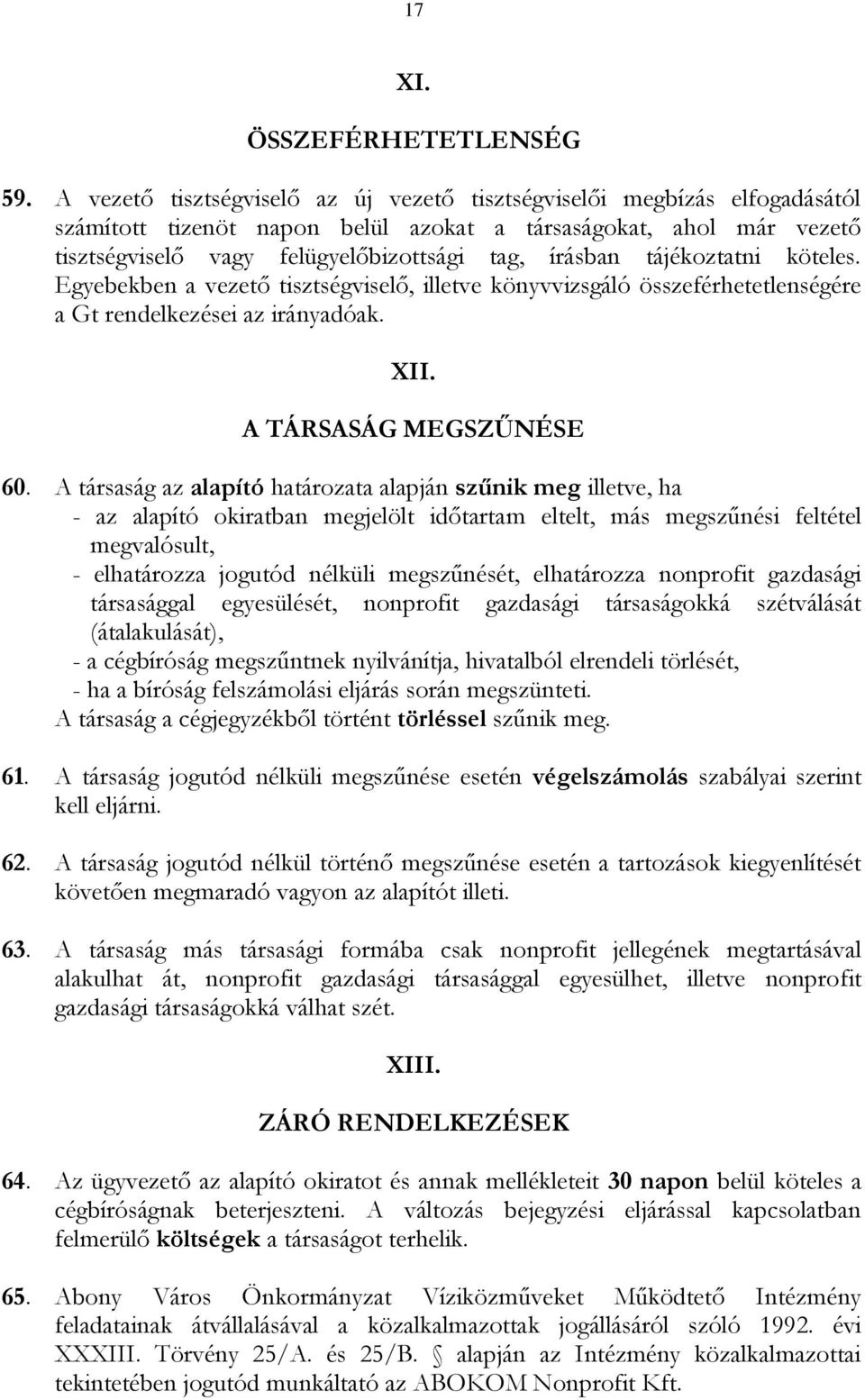 tájékoztatni köteles. Egyebekben a vezető tisztségviselő, illetve könyvvizsgáló összeférhetetlenségére a Gt rendelkezései az irányadóak. XII. A TÁRSASÁG MEGSZŰNÉSE 60.