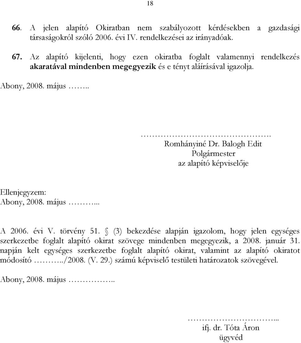 Balogh Edit Polgármester az alapító képviselője Ellenjegyzem: Abony, 2008. május... A 2006. évi V. törvény 51.