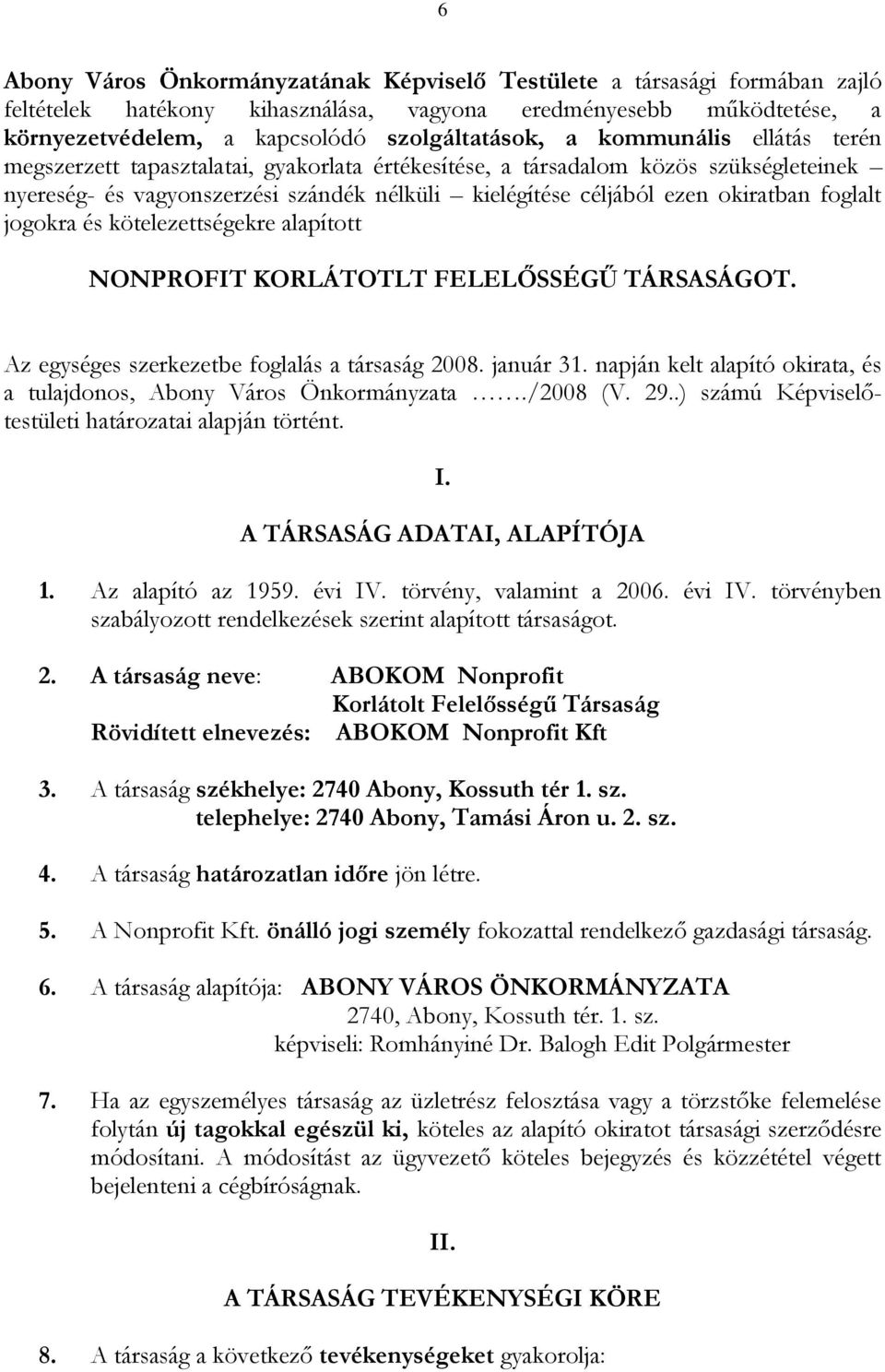 jogokra és kötelezettségekre alapított NONPROFIT KORLÁTOTLT FELELŐSSÉGŰ TÁRSASÁGOT. Az egységes szerkezetbe foglalás a társaság 2008. január 31.