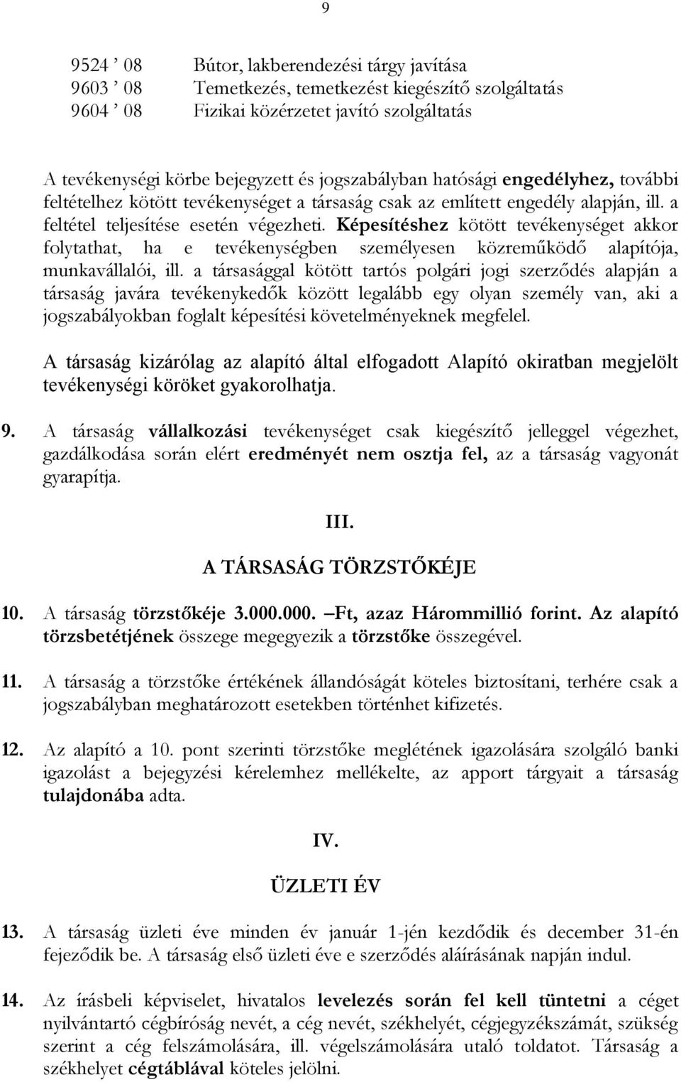 Képesítéshez kötött tevékenységet akkor folytathat, ha e tevékenységben személyesen közreműködő alapítója, munkavállalói, ill.