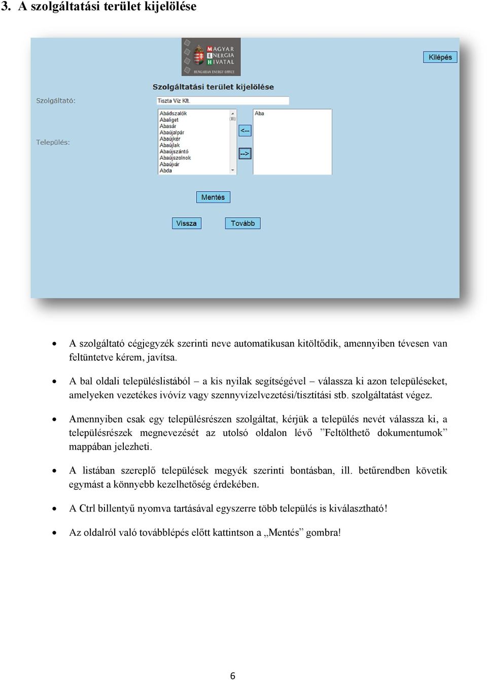 Amennyiben csak egy településrészen szolgáltat, kérjük a település nevét válassza ki, a településrészek megnevezését az utolsó oldalon lévő Feltölthető dokumentumok mappában jelezheti.