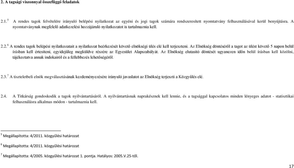 A nyomtatványnak megfelelő adatkezelési hozzájáruló nyilatkozatot is tartalmaznia kell. 2.