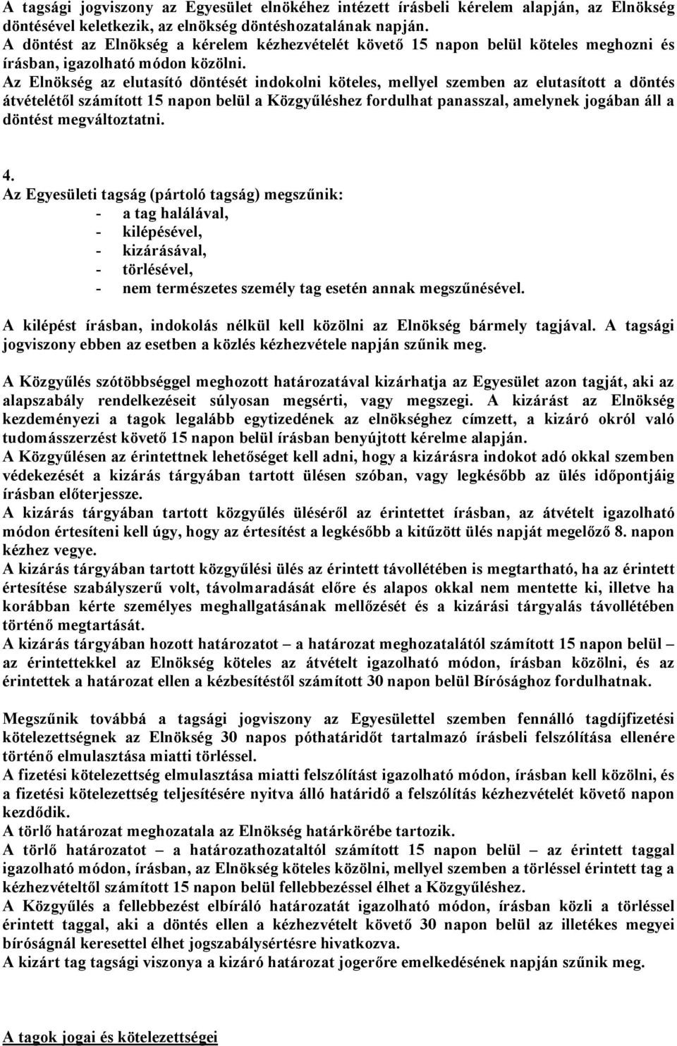 Az Elnökség az elutasító döntését indokolni köteles, mellyel szemben az elutasított a döntés átvételétől számított 15 napon belül a Közgyűléshez fordulhat panasszal, amelynek jogában áll a döntést