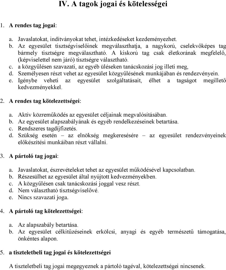 A kiskorú tag csak életkorának megfelelő, (képviselettel nem járó) tisztségre választható. c. a közgyűlésen szavazati, az egyéb üléseken tanácskozási jog illeti meg, d.