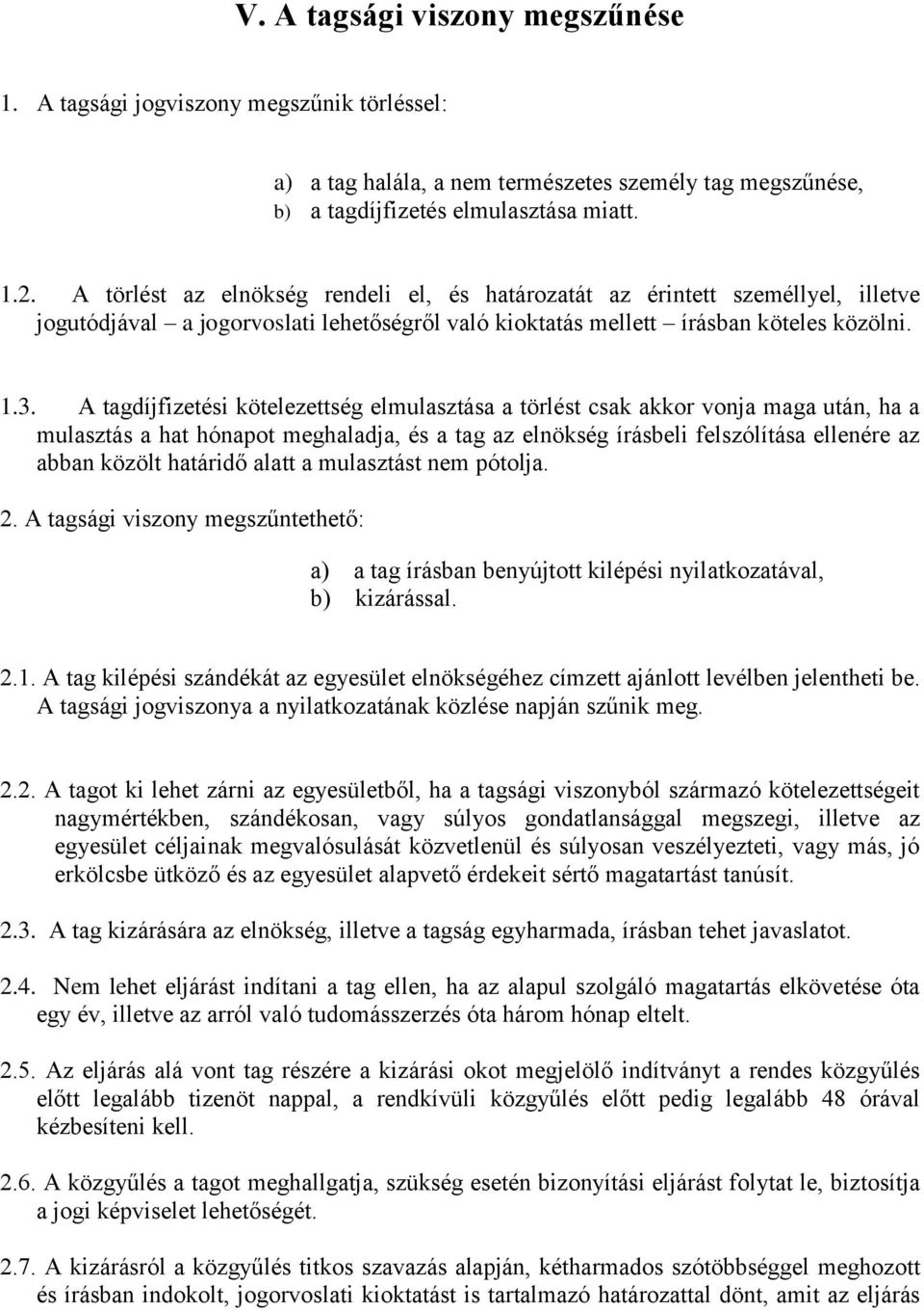 A tagdíjfizetési kötelezettség elmulasztása a törlést csak akkor vonja maga után, ha a mulasztás a hat hónapot meghaladja, és a tag az elnökség írásbeli felszólítása ellenére az abban közölt határidő