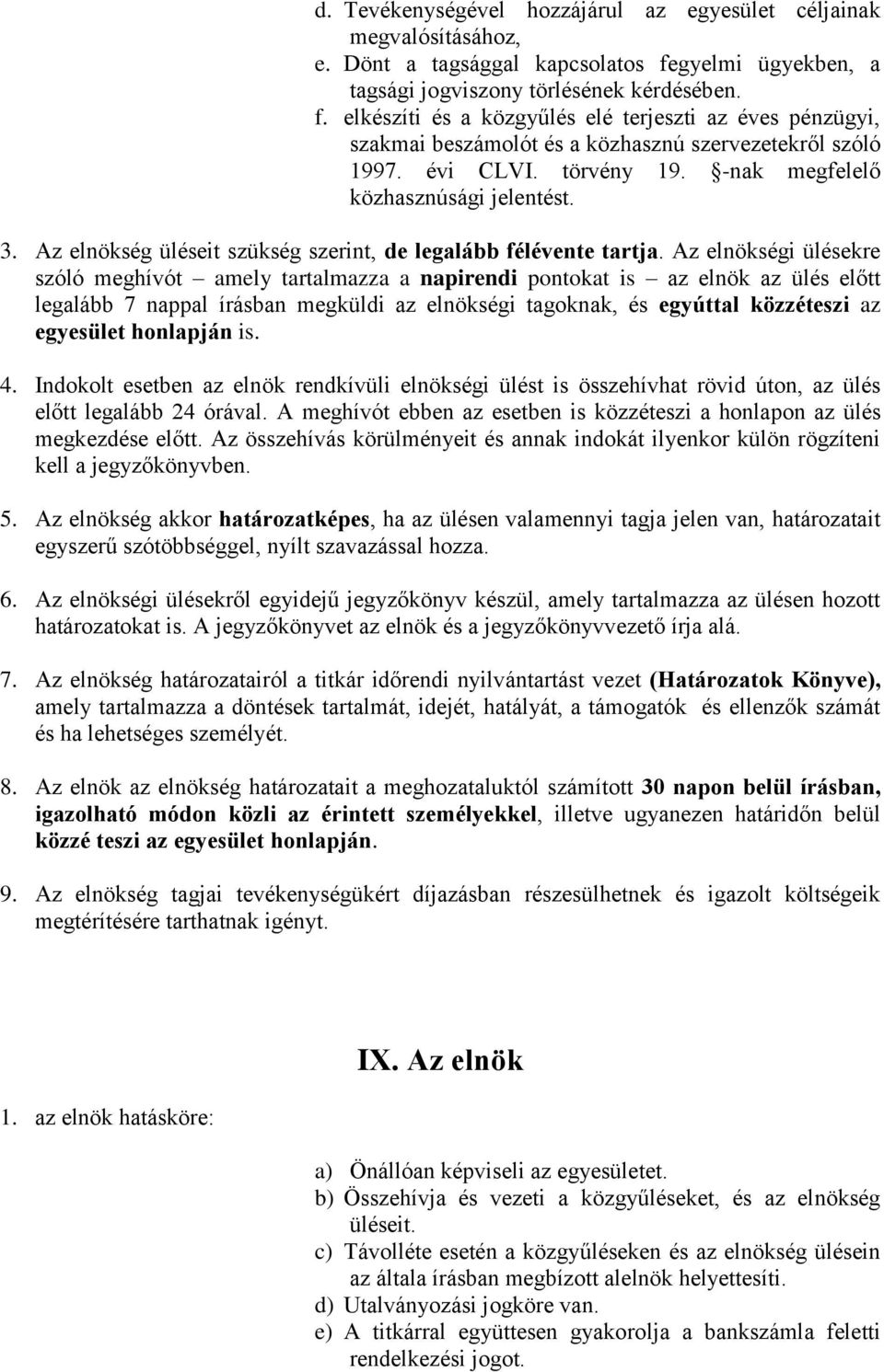 törvény 19. -nak megfelelő közhasznúsági jelentést. 3. Az elnökség üléseit szükség szerint, de legalább félévente tartja.