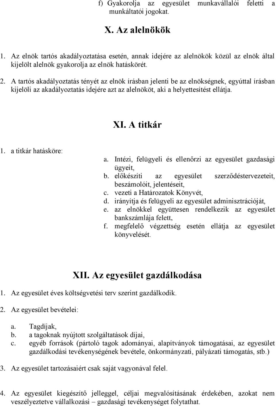 A tartós akadályoztatás tényét az elnök írásban jelenti be az elnökségnek, egyúttal írásban kijelöli az akadályoztatás idejére azt az alelnököt, aki a helyettesítést ellátja. XI. A titkár 1.