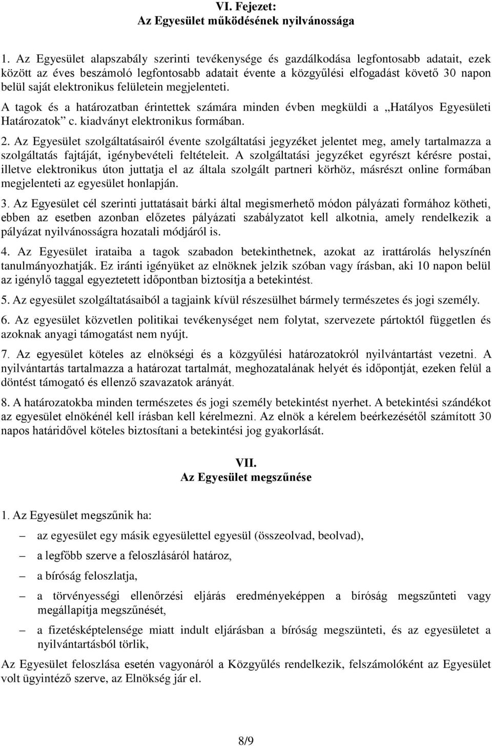 elektronikus felületein megjelenteti. A tagok és a határozatban érintettek számára minden évben megküldi a Hatályos Egyesületi Határozatok c. kiadványt elektronikus formában. 2.