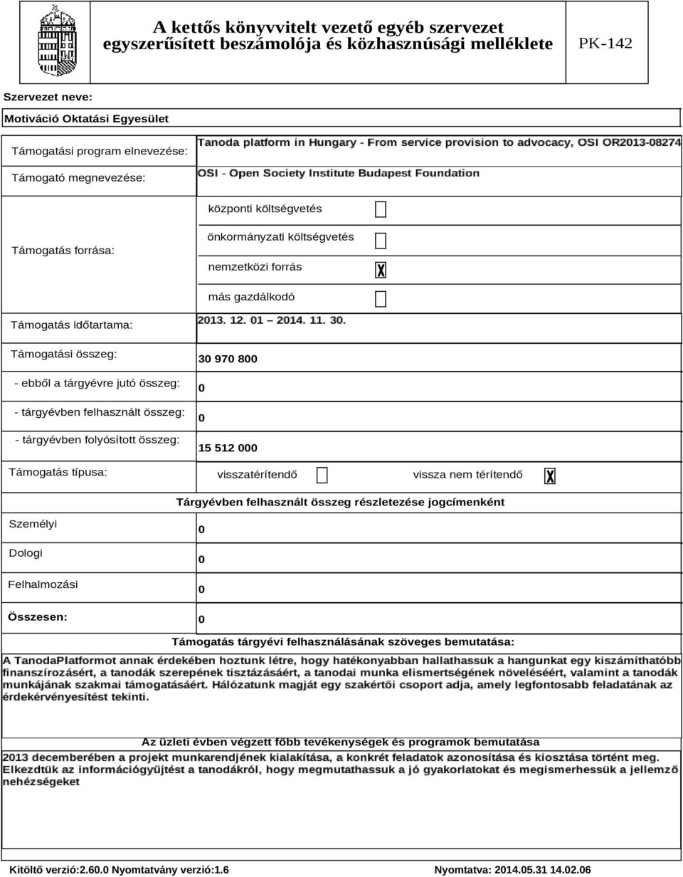 8 15 512 visszatérítendő vissza nem térítendő Tárgyévben felhasznált összeg részletezése jogcímenként Személyi Dologi Felhalmozási Összesen: Támogatás tárgyévi