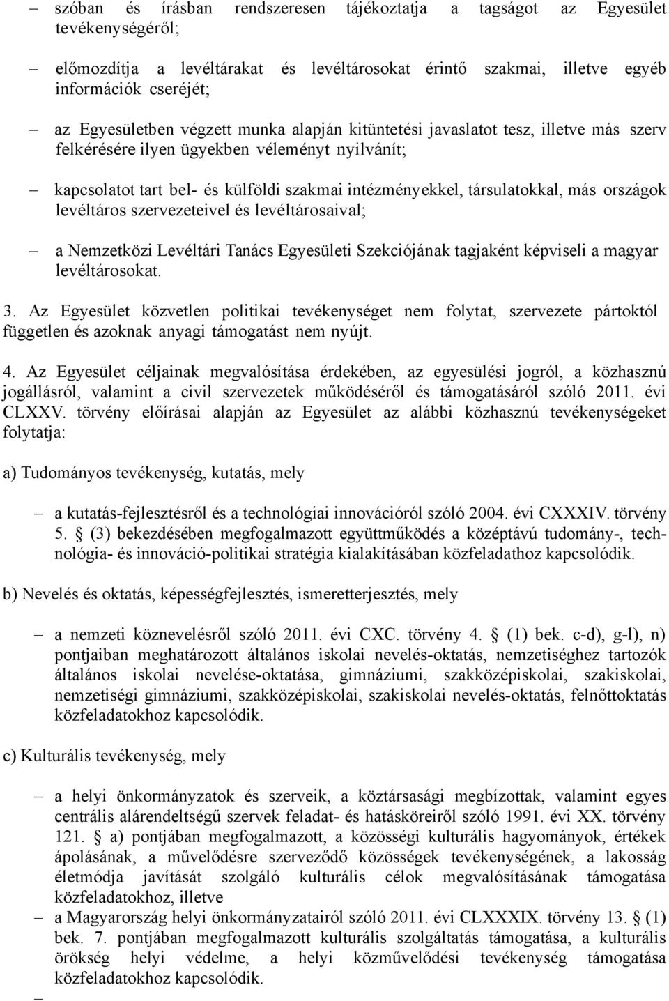 országok levéltáros szervezeteivel és levéltárosaival; a Nemzetközi Levéltári Tanács Egyesületi Szekciójának tagjaként képviseli a magyar levéltárosokat. 3.