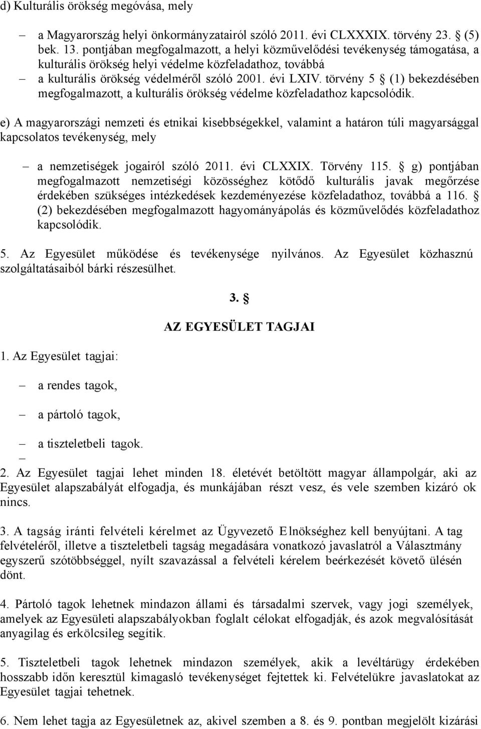 törvény 5 (1) bekezdésében megfogalmazott, a kulturális örökség védelme közfeladathoz kapcsolódik.