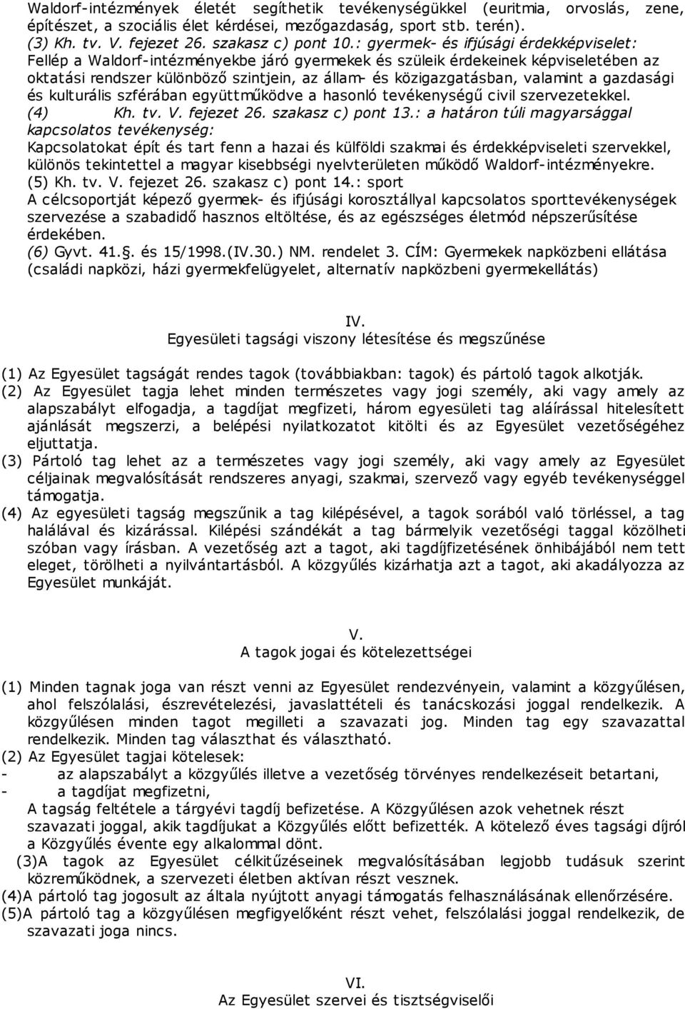 valamint a gazdasági és kulturális szférában együttműködve a hasonló tevékenységű civil szervezetekkel. (4) Kh. tv. V. fejezet 26. szakasz c) pont 13.