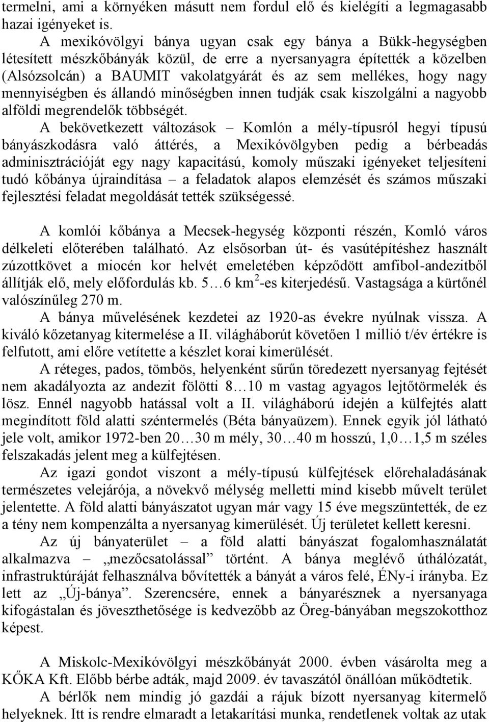 nagy mennyiségben és állandó minőségben innen tudják csak kiszolgálni a nagyobb alföldi megrendelők többségét.
