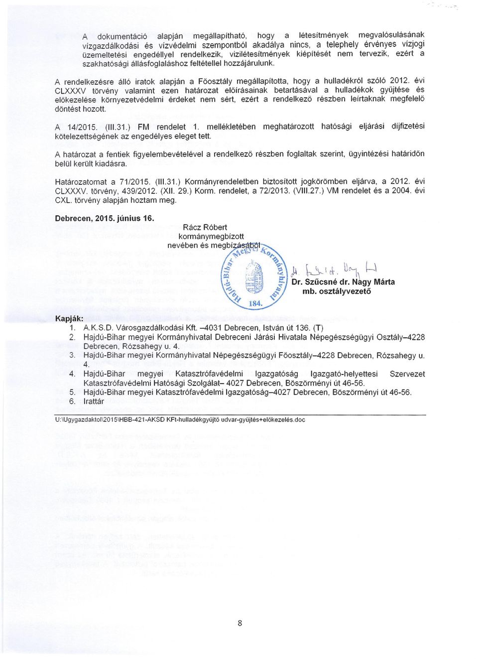 A rendelkezésre álló iratok alapján a Főosztály megállapította, hogyahulladékról szóló 2012.