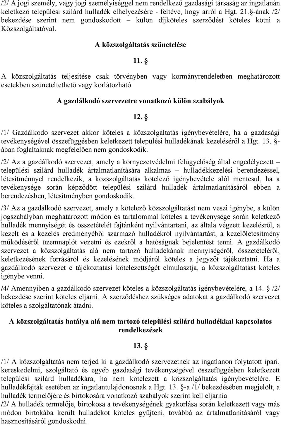 A közszolgáltatás teljesítése csak törvényben vagy kormányrendeletben meghatározott esetekben szüneteltethető vagy korlátozható. A gazdálkodó szervezetre vonatkozó külön szabályok 12.