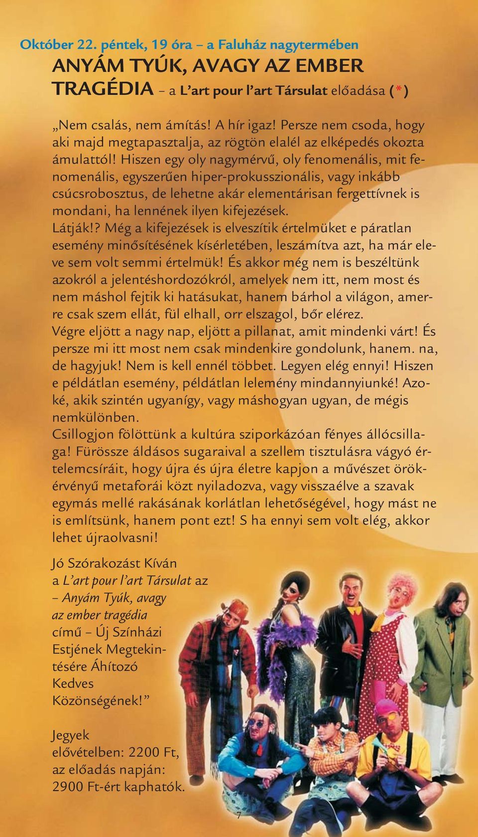 Hiszen egy oly nagymérvű, oly fenomenális, mit fenomenális, egyszerűen hiper-prokusszionális, vagy inkább csúcsrobosztus, de lehetne akár elementárisan fergettívnek is mondani, ha lennének ilyen