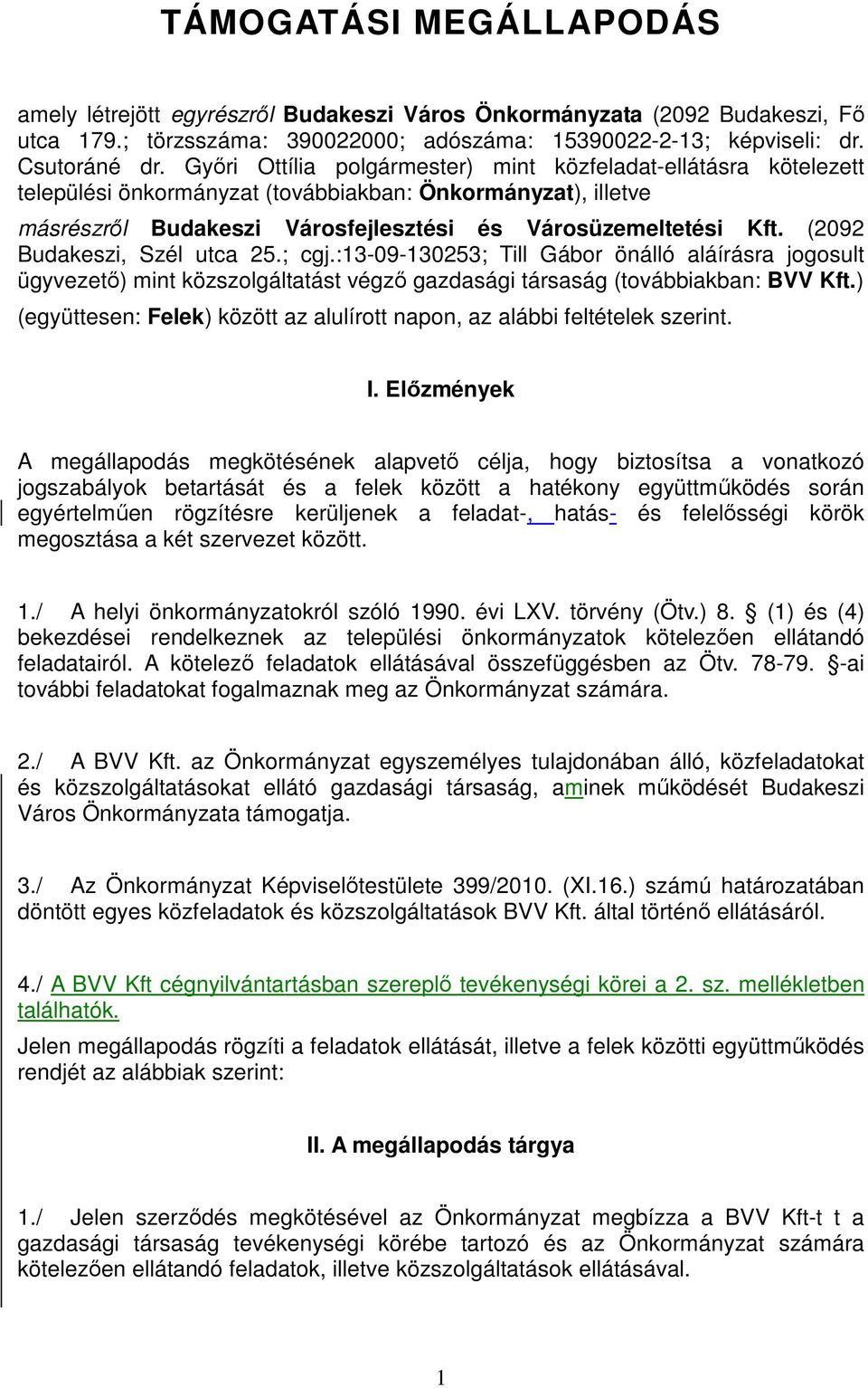 (2092 Budakeszi, Szél utca 25.; cgj.:13-09-130253; Till Gábor önálló aláírásra jogosult ügyvezetı) mint közszolgáltatást végzı gazdasági társaság (továbbiakban: BVV Kft.