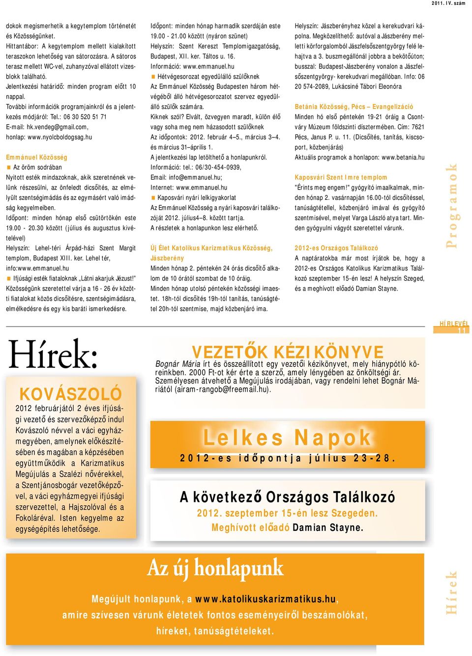 : 06 30 520 51 71 E-mail: hk.vendeg@gmail.com, honlap: www.nyolcboldogsag.