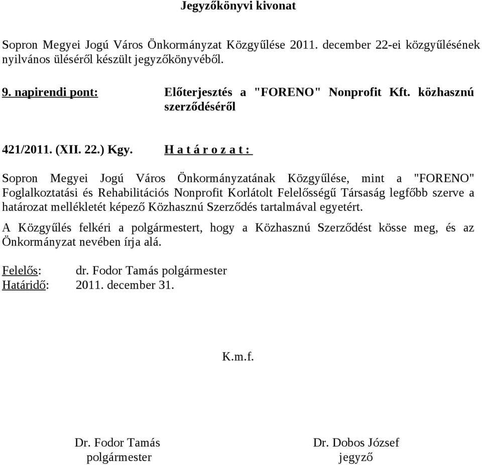 H a t á r o z a t : Sopron Megyei Jogú Város Önkormányzatának Közgyűlése, mint a "FORENO" Foglalkoztatási és Rehabilitációs Nonprofit Korlátolt Felelősségű Társaság legfőbb szerve a