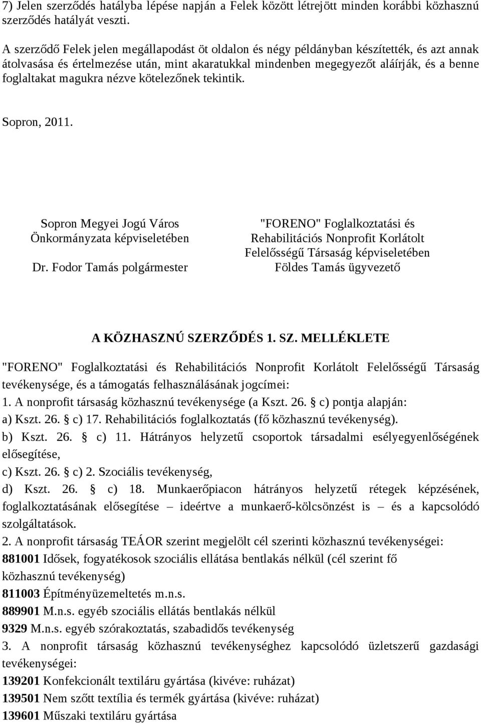 magukra nézve kötelezőnek tekintik. Sopron, 2011. Sopron Megyei Jogú Város Önkormányzata képviseletében Dr.