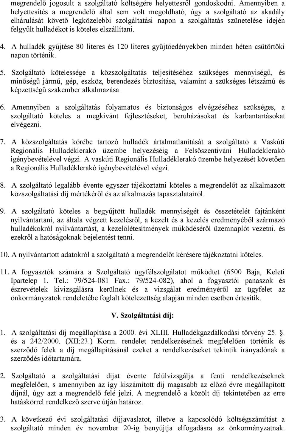 hulladékot is köteles elszállítani. 4. A hulladék gyűjtése 80 literes és 120 literes gyűjtőedényekben minden héten csütörtöki napon történik. 5.