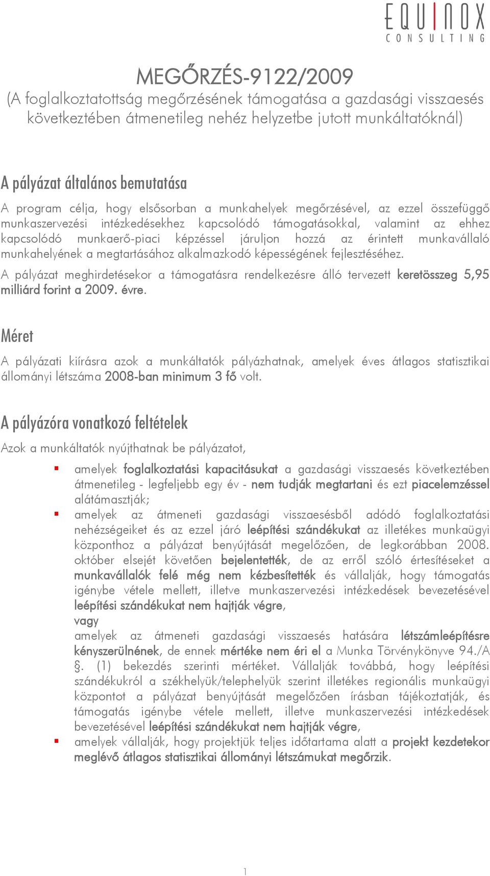 az érintett munkavállaló munkahelyének a megtartásához alkalmazkodó képességének fejlesztéséhez.