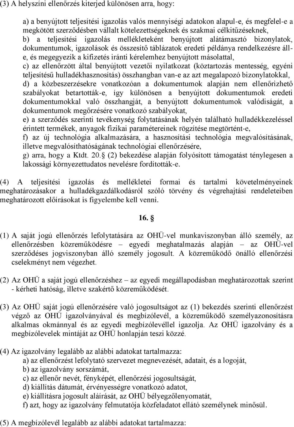 megegyezik a kifizetés iránti kérelemhez benyújtott másolattal, c) az ellenőrzött által benyújtott vezetői nyilatkozat (köztartozás mentesség, egyéni teljesítésű hulladékhasznosítás) összhangban