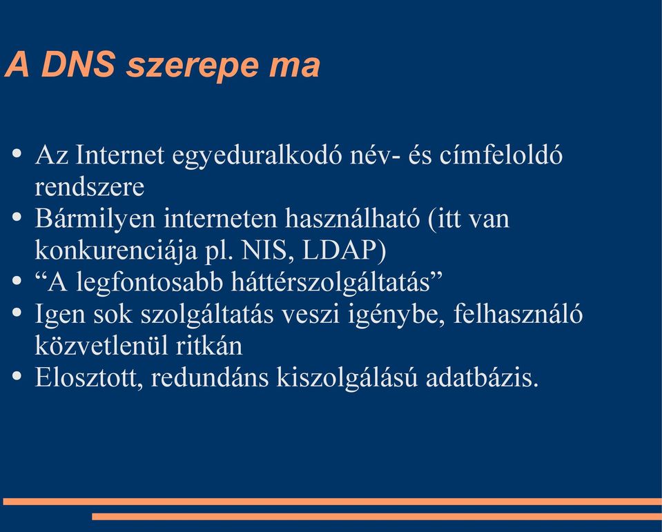 NIS, LDAP) A legfontosabb háttérszolgáltatás Igen sok szolgáltatás veszi