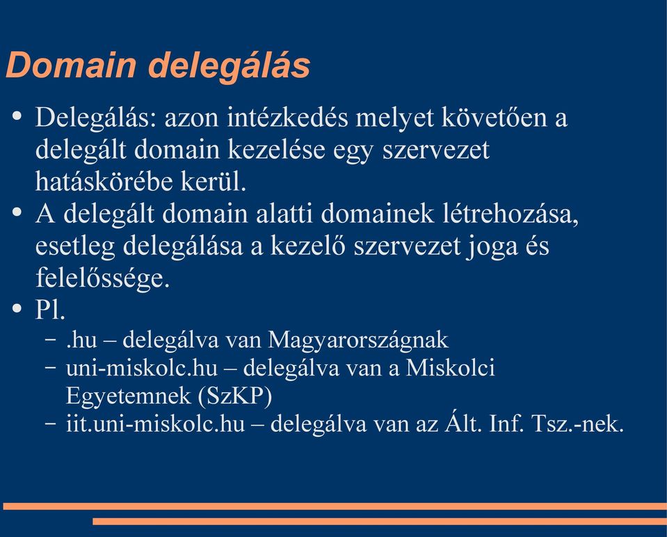 A delegált domain alatti domainek létrehozása, esetleg delegálása a kezelő szervezet joga és