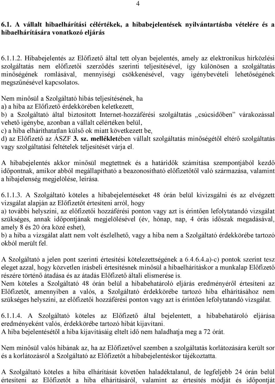 romlásával, mennyiségi csökkenésével, vagy igénybevételi lehetőségének megszűnésével kapcsolatos.