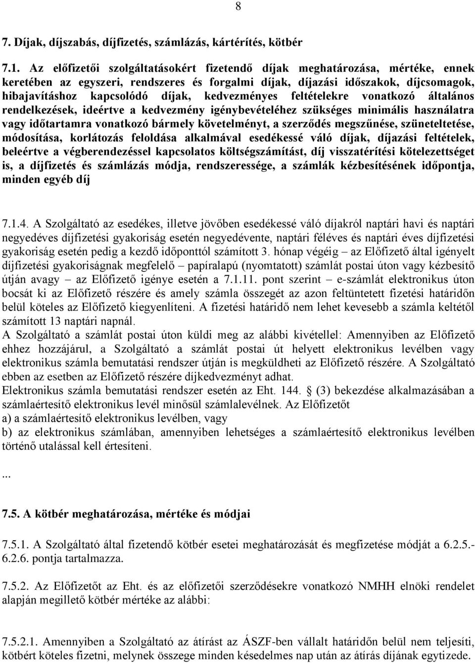 kedvezményes feltételekre vonatkozó általános rendelkezések, ideértve a kedvezmény igénybevételéhez szükséges minimális használatra vagy időtartamra vonatkozó bármely követelményt, a szerződés