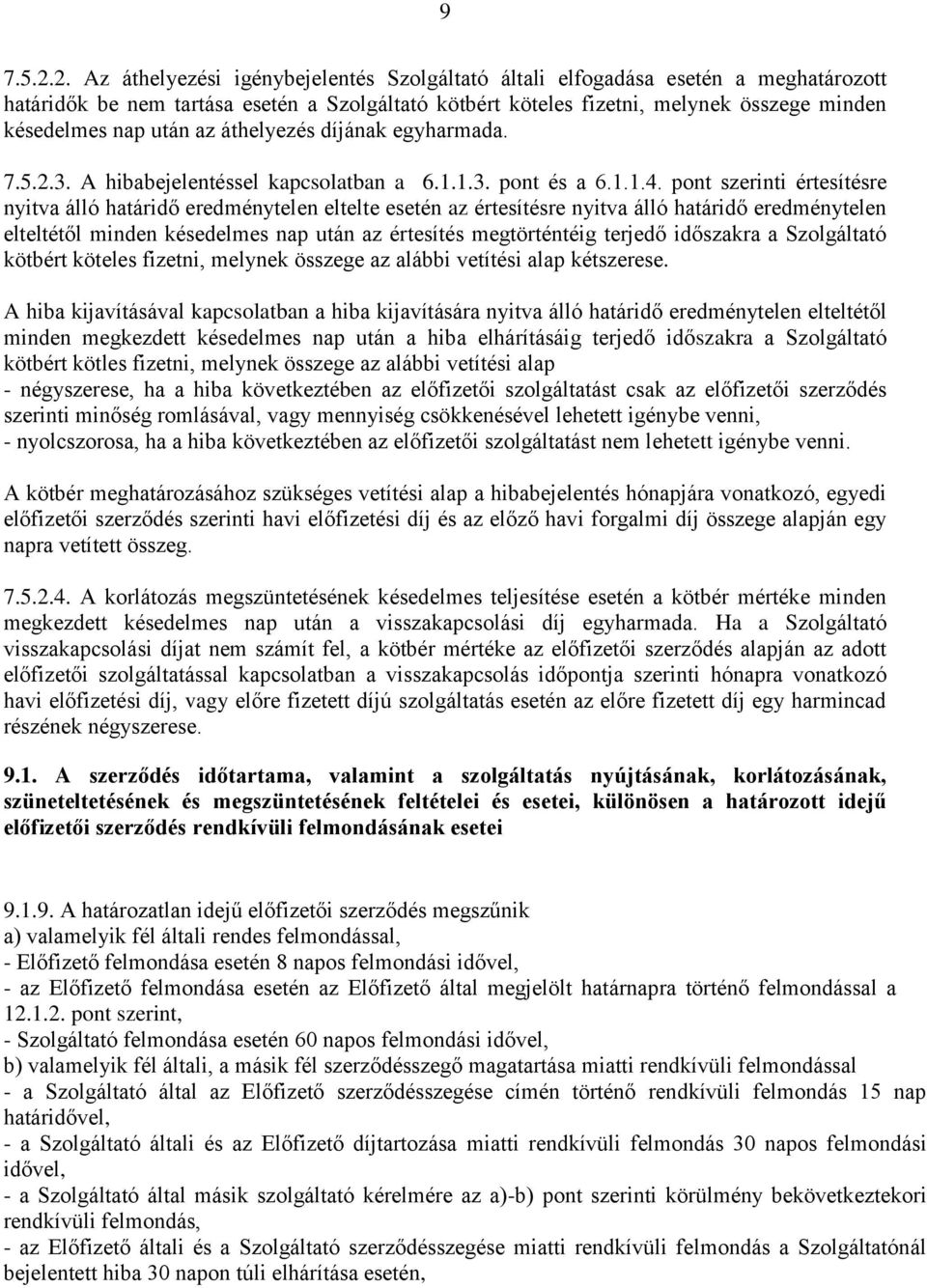 után az áthelyezés díjának egyharmada. 7.5.2.3. A hibabejelentéssel kapcsolatban a 6.1.1.3. pont és a 6.1.1.4.