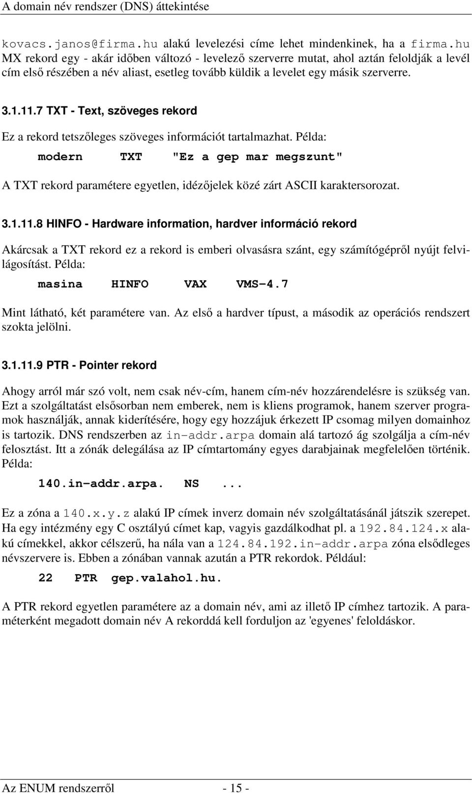 7 TXT - Text, szöveges rekord Ez a rekord tetszőleges szöveges információt tartalmazhat.