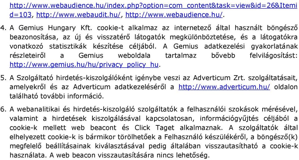 A Gemius adatkezelési gyakorlatának részleteiről a Gemius weboldala tartalmaz bővebb felvilágosítást: http://www.gemius.hu/hu/privacy_policy_hu. 5.