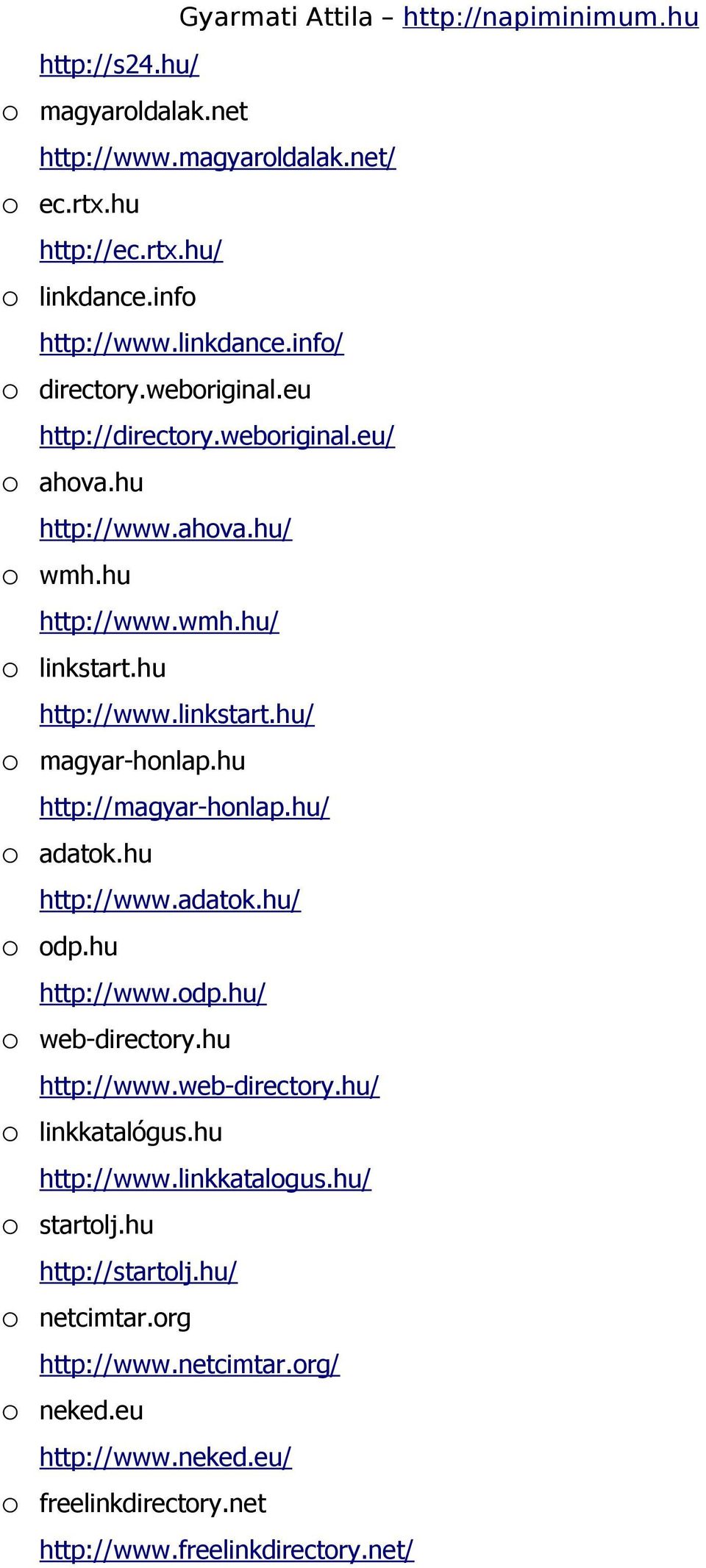 hu http://magyar-honlap.hu/ adatok.hu http://www.adatok.hu/ odp.hu http://www.odp.hu/ web-directory.hu http://www.web-directory.hu/ linkkatalógus.