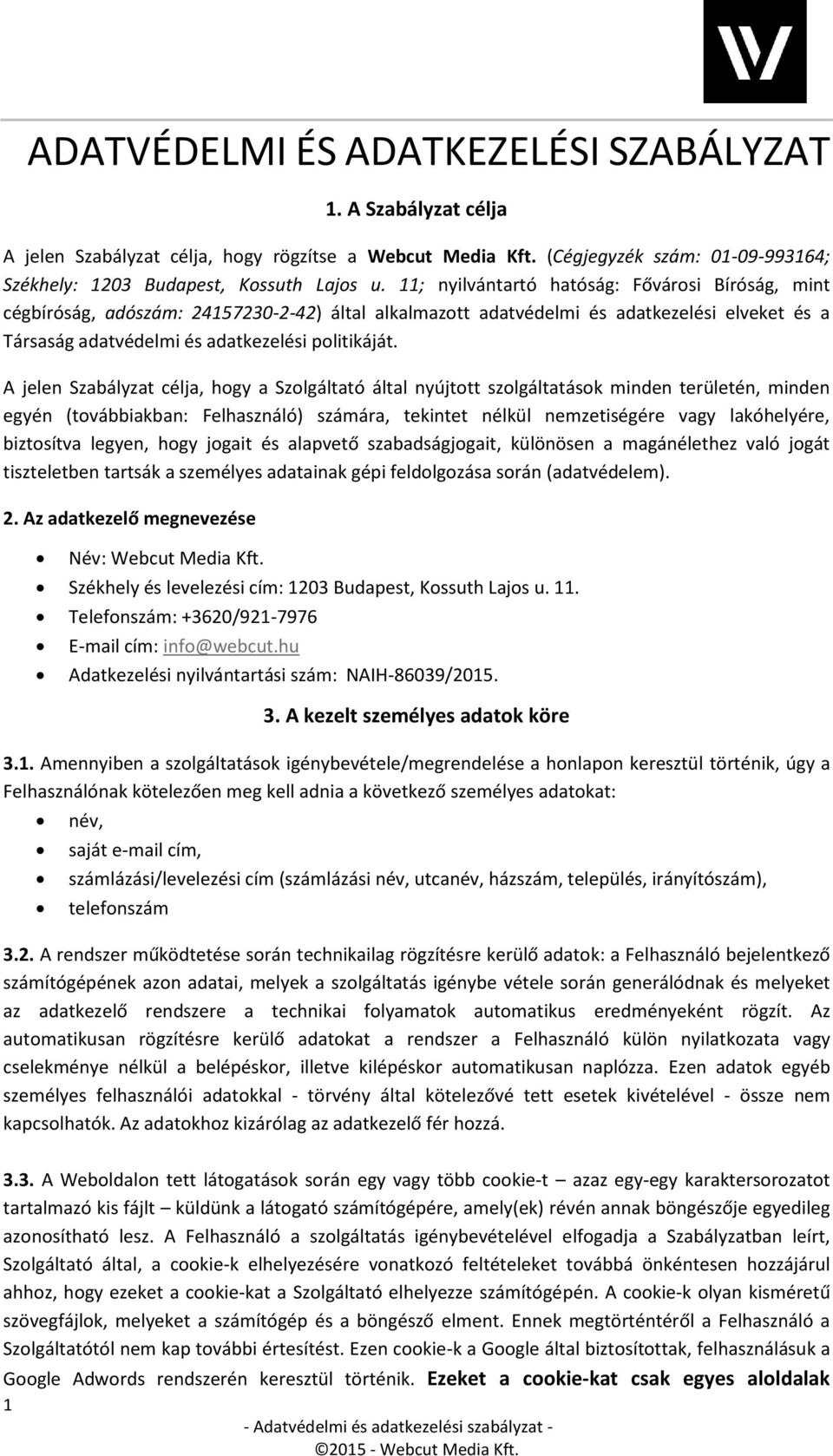 A jelen Szabályzat célja, hogy a Szolgáltató által nyújtott szolgáltatások minden területén, minden egyén (továbbiakban: Felhasználó) számára, tekintet nélkül nemzetiségére vagy lakóhelyére,