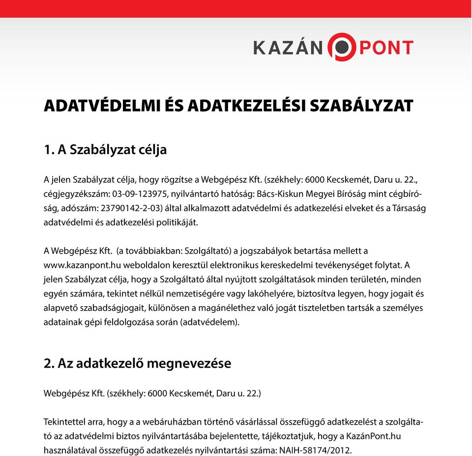 adatvédelmi és adatkezelési politikáját. A Webgépész Kft. (a továbbiakban: Szolgáltató) a jogszabályok betartása mellett a www.kazanpont.