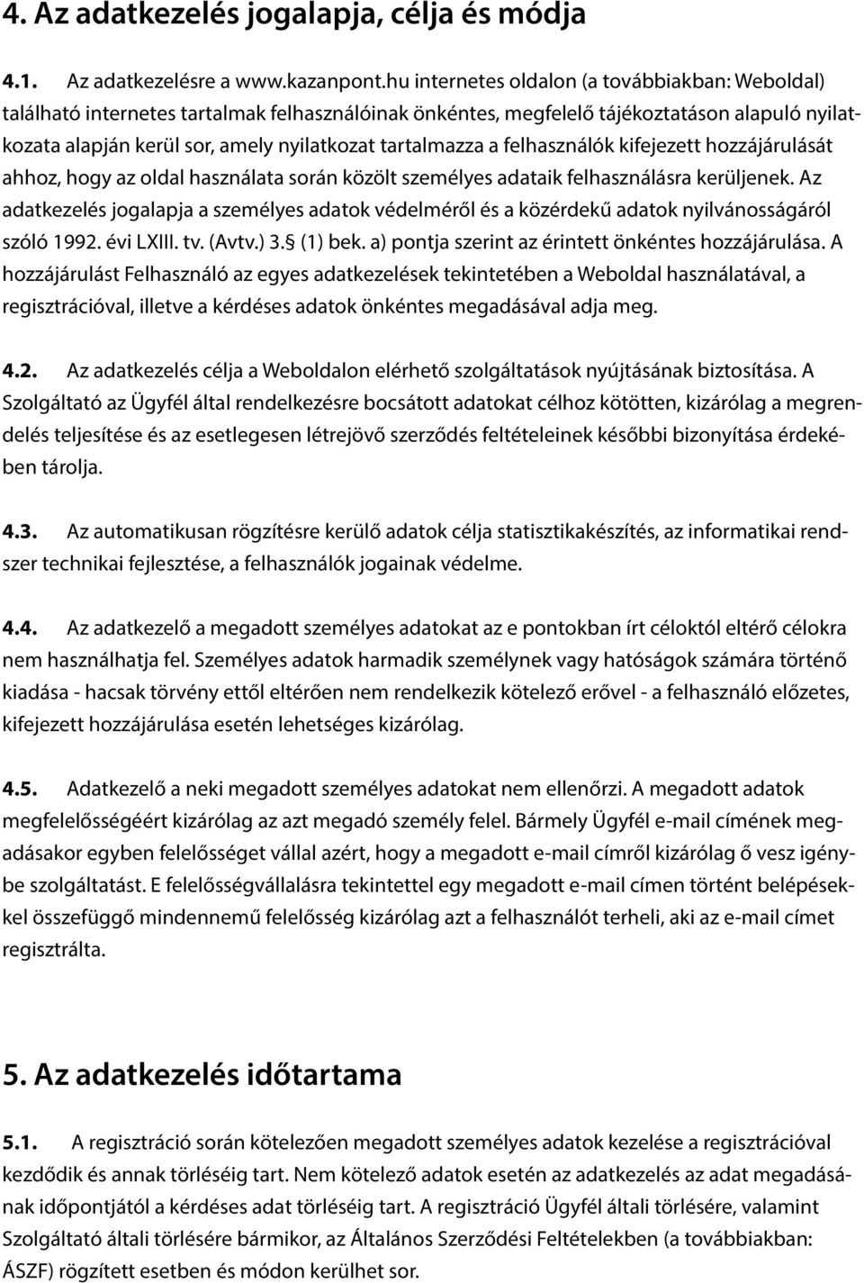 tartalmazza a felhasználók kifejezett hozzájárulását ahhoz, hogy az oldal használata során közölt személyes adataik felhasználásra kerüljenek.